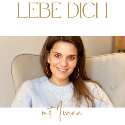 Podcast Lebe Dich mit Ivana